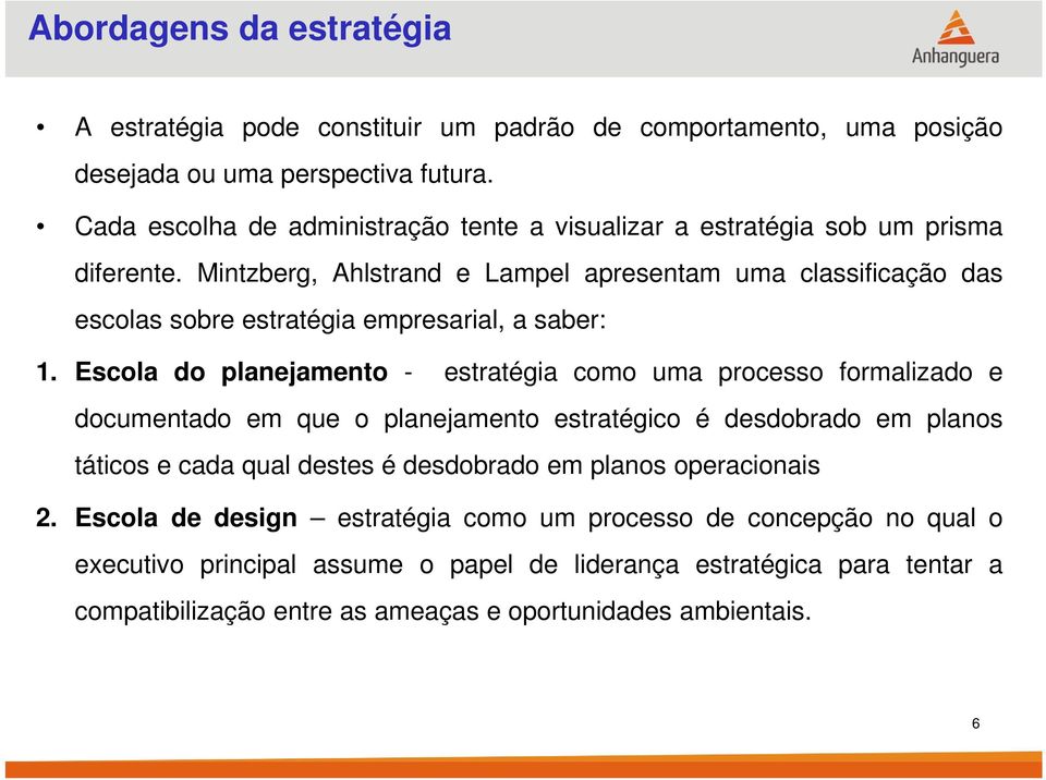 Mintzberg, Ahlstrand e Lampel apresentam uma classificação das escolas sobre estratégia empresarial, a saber: 1.