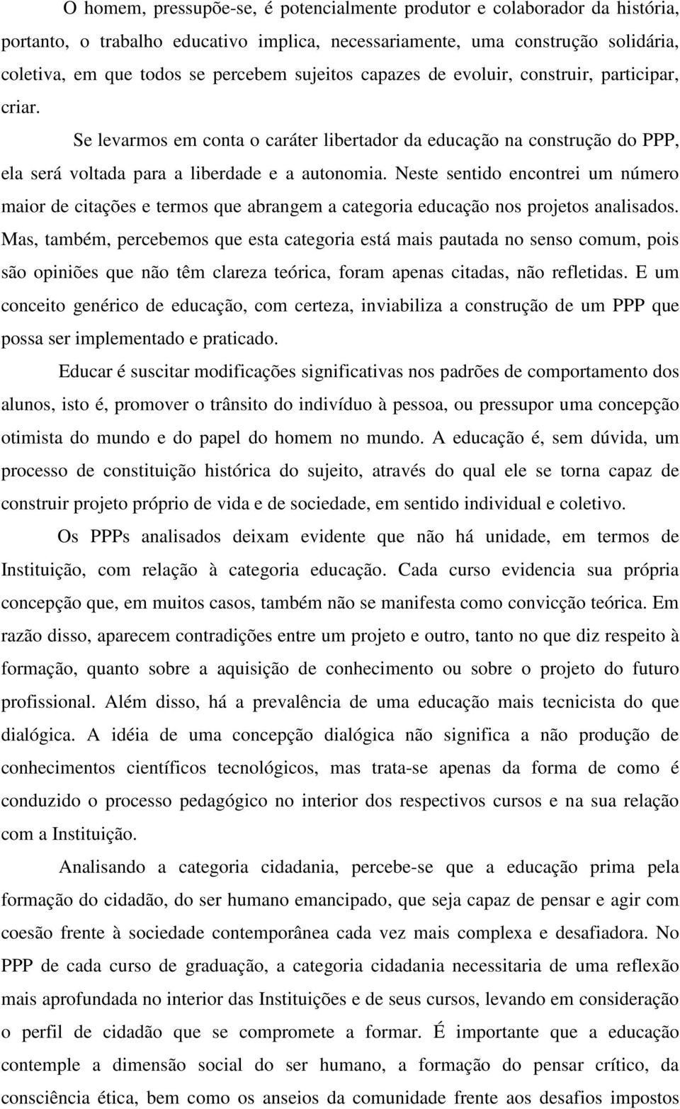 Neste sentido encontrei um número maior de citações e termos que abrangem a categoria educação nos projetos analisados.