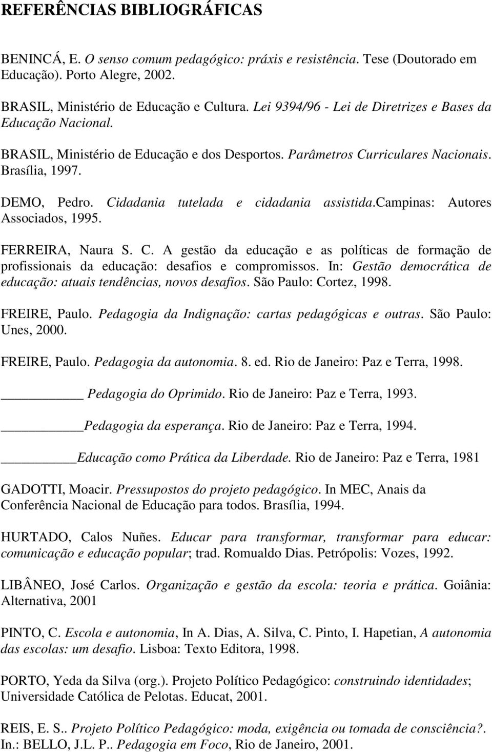 Cidadania tutelada e cidadania assistida.campinas: Autores Associados, 1995. FERREIRA, Naura S. C.