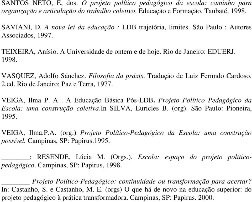 Filosofia da práxis. Tradução de Luiz Fernndo Cardoso. 2.ed. Rio de Janeiro: Paz e Terra, 1977. VEIGA, Ilma P. A. A Educação Básica Pós-LDB.