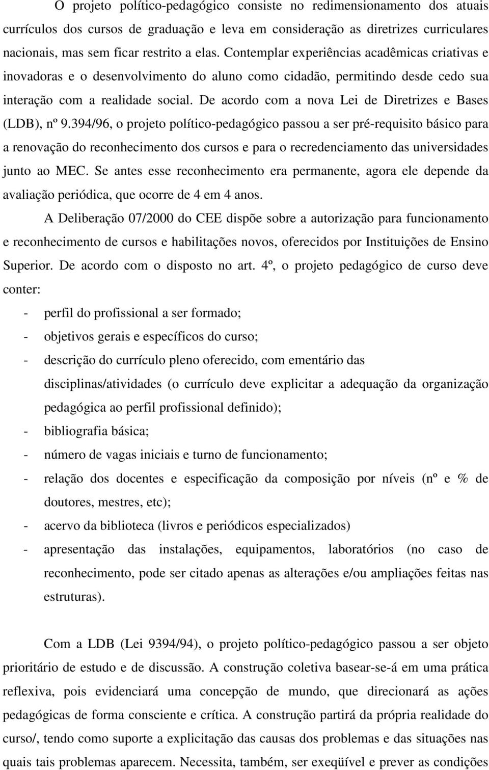 De acordo com a nova Lei de Diretrizes e Bases (LDB), nº 9.