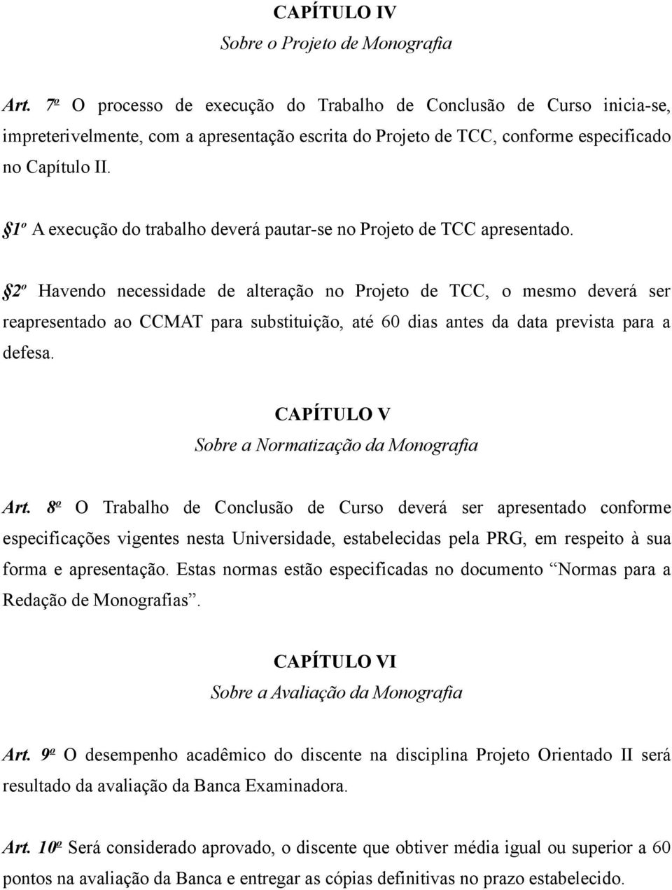 1 o A execução do trabalho deverá pautar-se no Projeto de TCC apresentado.