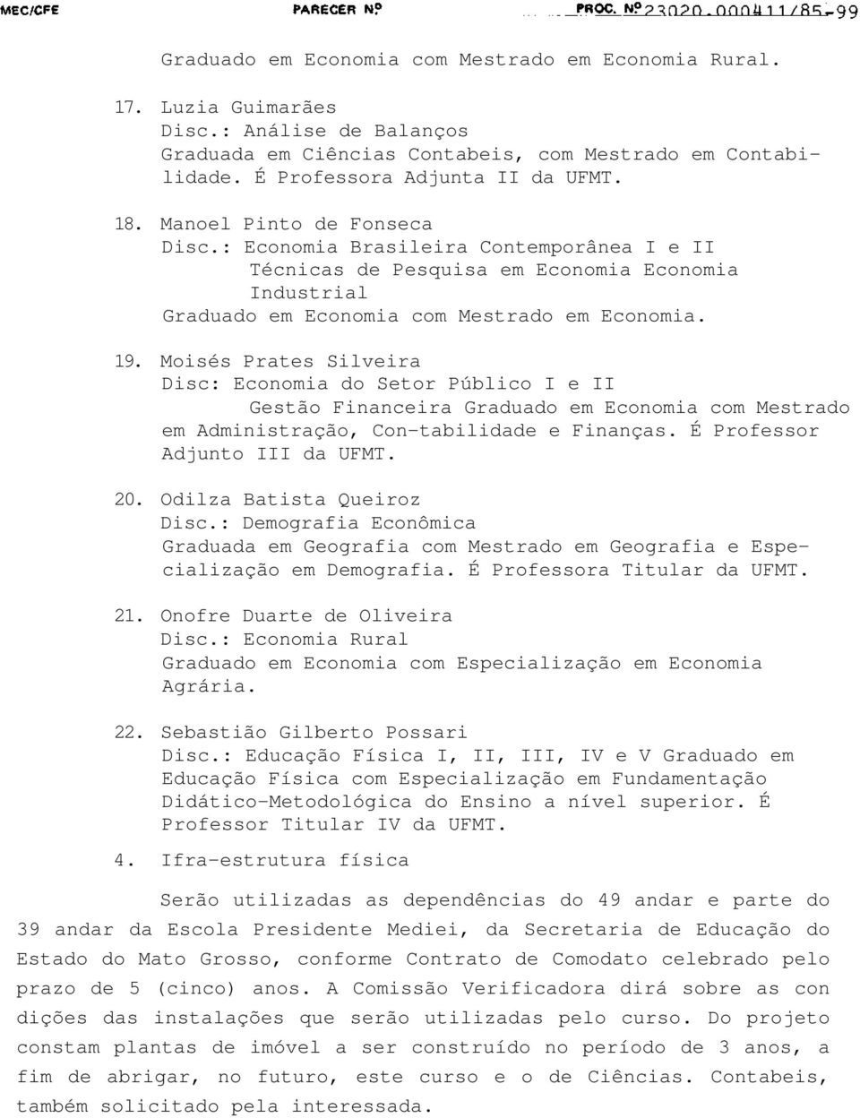 Moisés Prates Silveira Disc: Economia do Setor Público I e II Gestão Financeira Graduado em Economia com Mestrado em Administração, Con-tabilidade e Finanças. É Professor Adjunto III da UFMT. 20.