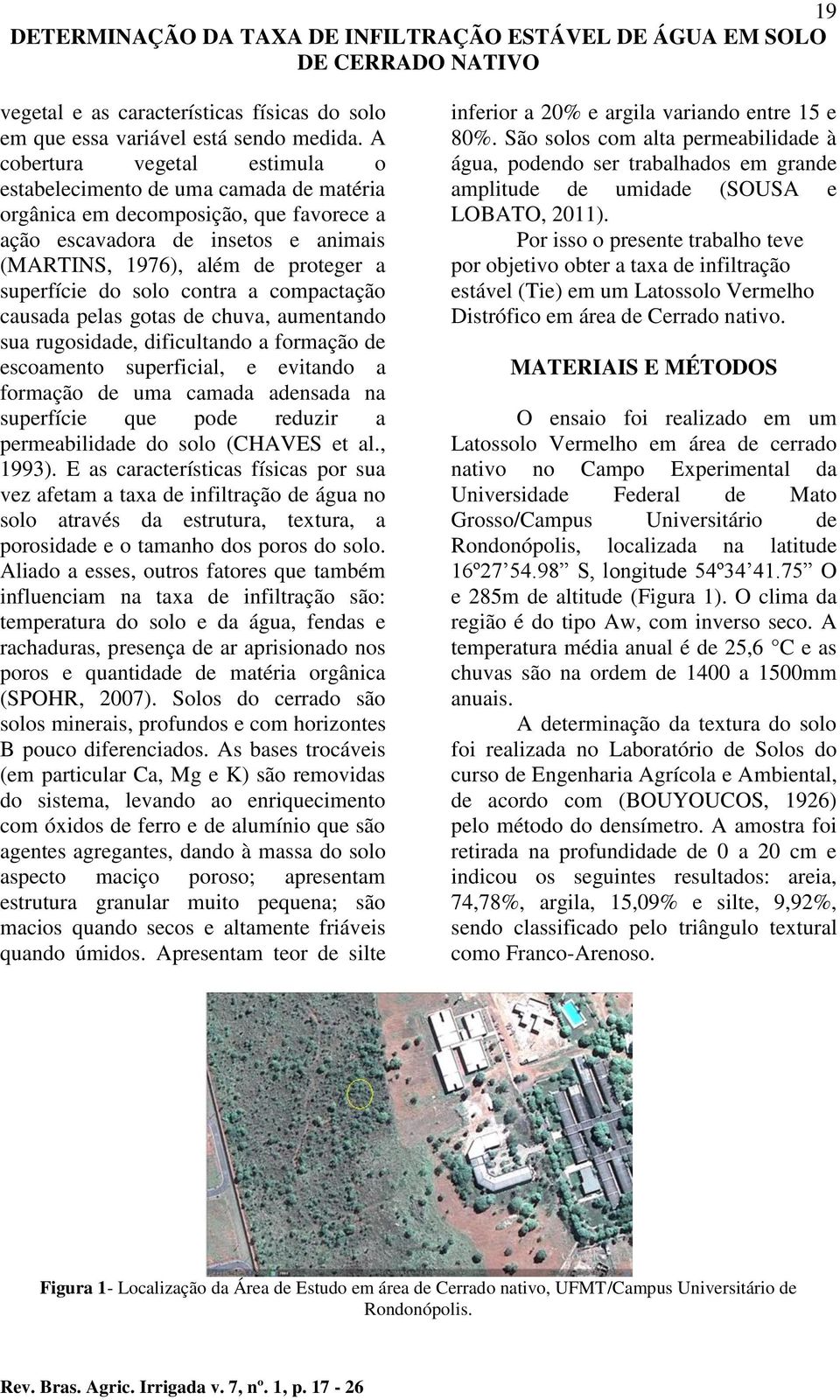 solo contra a compactação causada pelas gotas de chuva, aumentando sua rugosidade, dificultando a formação de escoamento superficial, e evitando a formação de uma camada adensada na superfície que