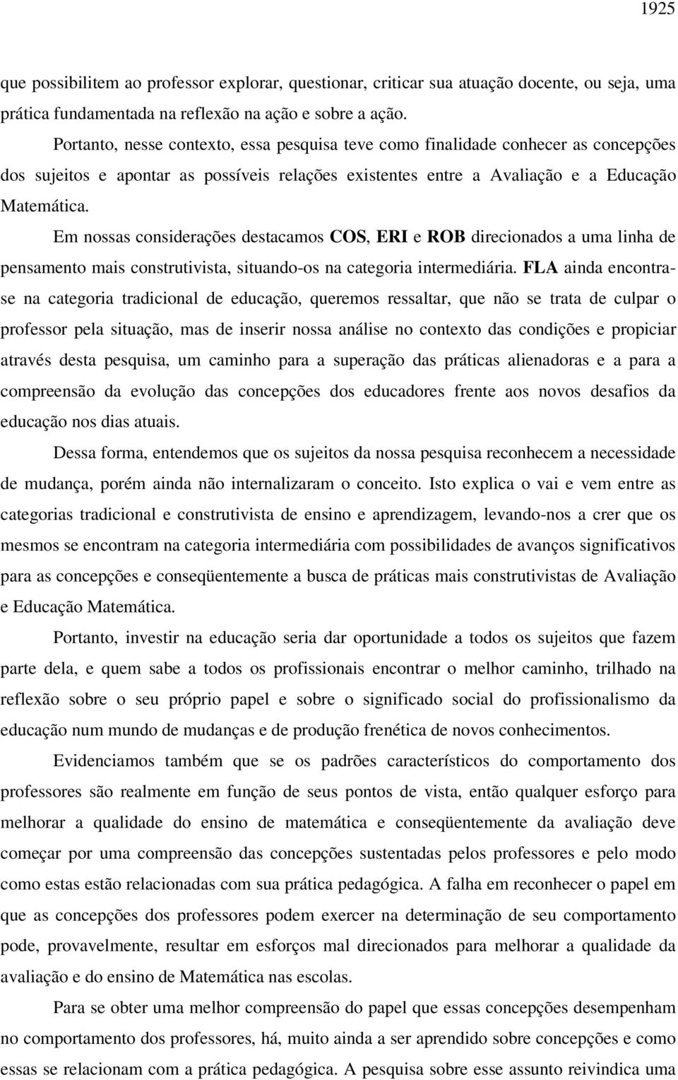 Em nossas considerações destacamos COS, ERI e ROB direcionados a uma linha de pensamento mais construtivista, situando-os na categoria intermediária.