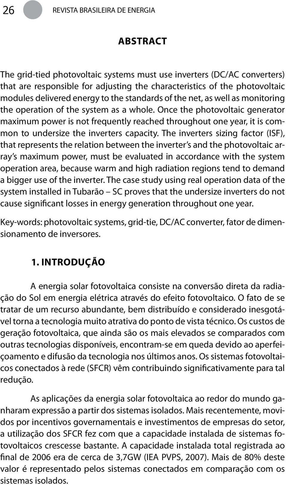 Once the photovoltaic generator maximum power is not frequently reached throughout one year, it is common to undersize the inverters capacity.