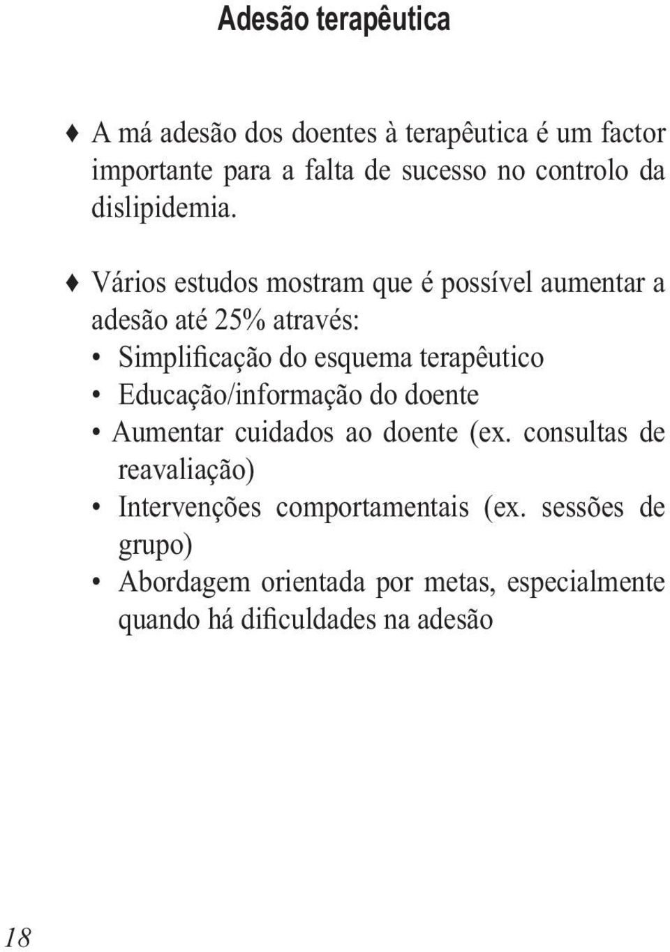 Vários estudos mostram que é possível aumentar a adesão até 25% através: Simplificação do esquema terapêutico