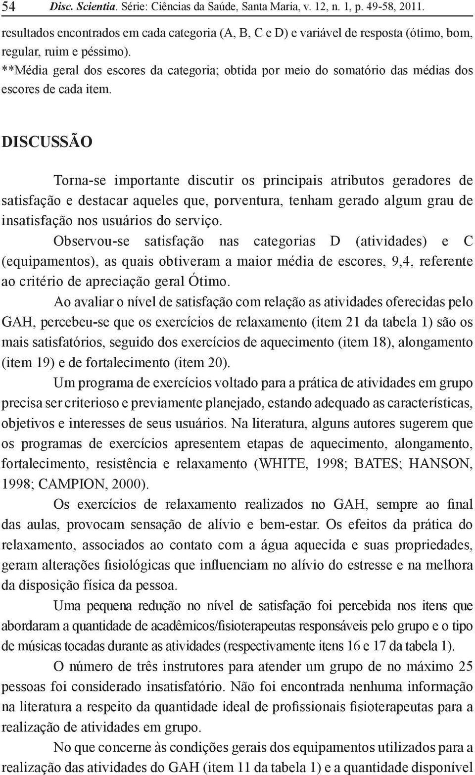 **Média geral dos escores da categoria; obtida por meio do somatório das médias dos escores de cada item.