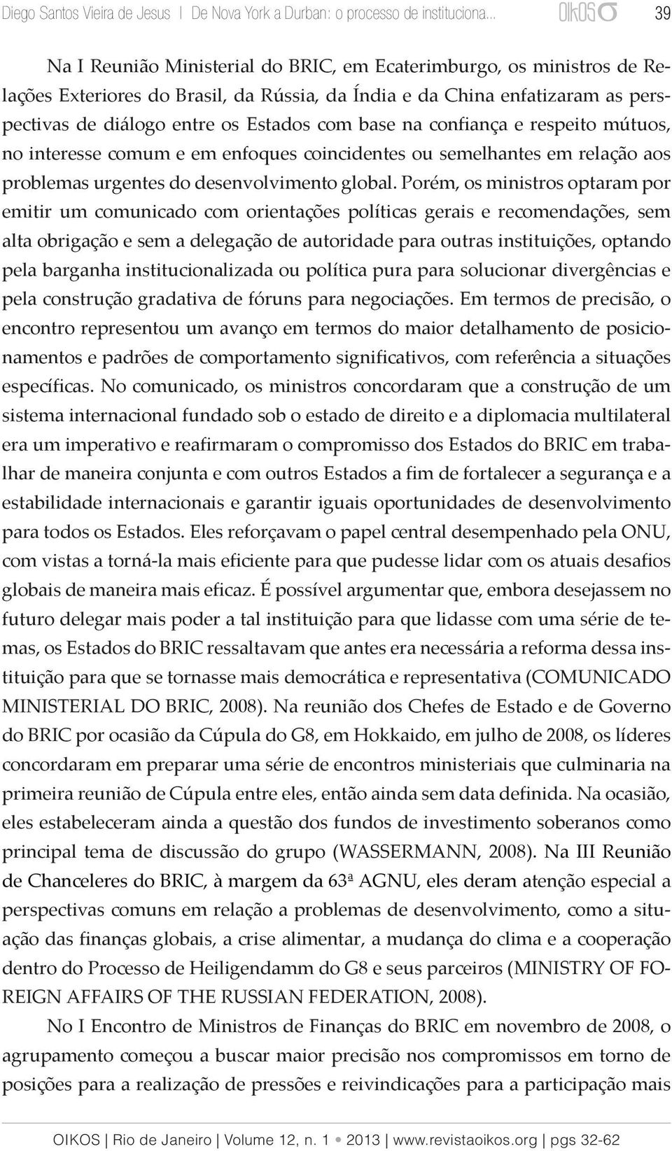 Porém, os ministros optaram por emitir um comunicado com orientações políticas gerais e recomendações, sem alta obrigação e sem a delegação de autoridade para outras instituições, optando pela