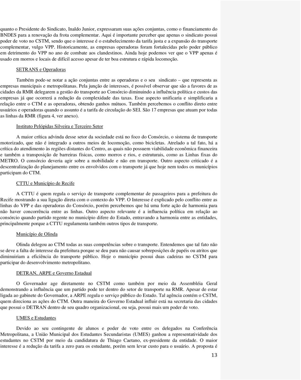 Historicamente, as empresas operadoras foram fortalecidas pelo poder público em detrimento do VPP no ano de combate aos clandestinos.