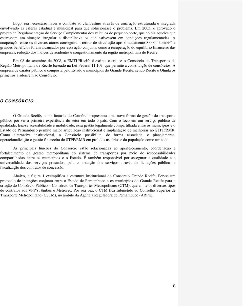 condições regulamentadas. A cooperação entre os diversos atores conseguiram retirar de circulação aproximadamente 8.