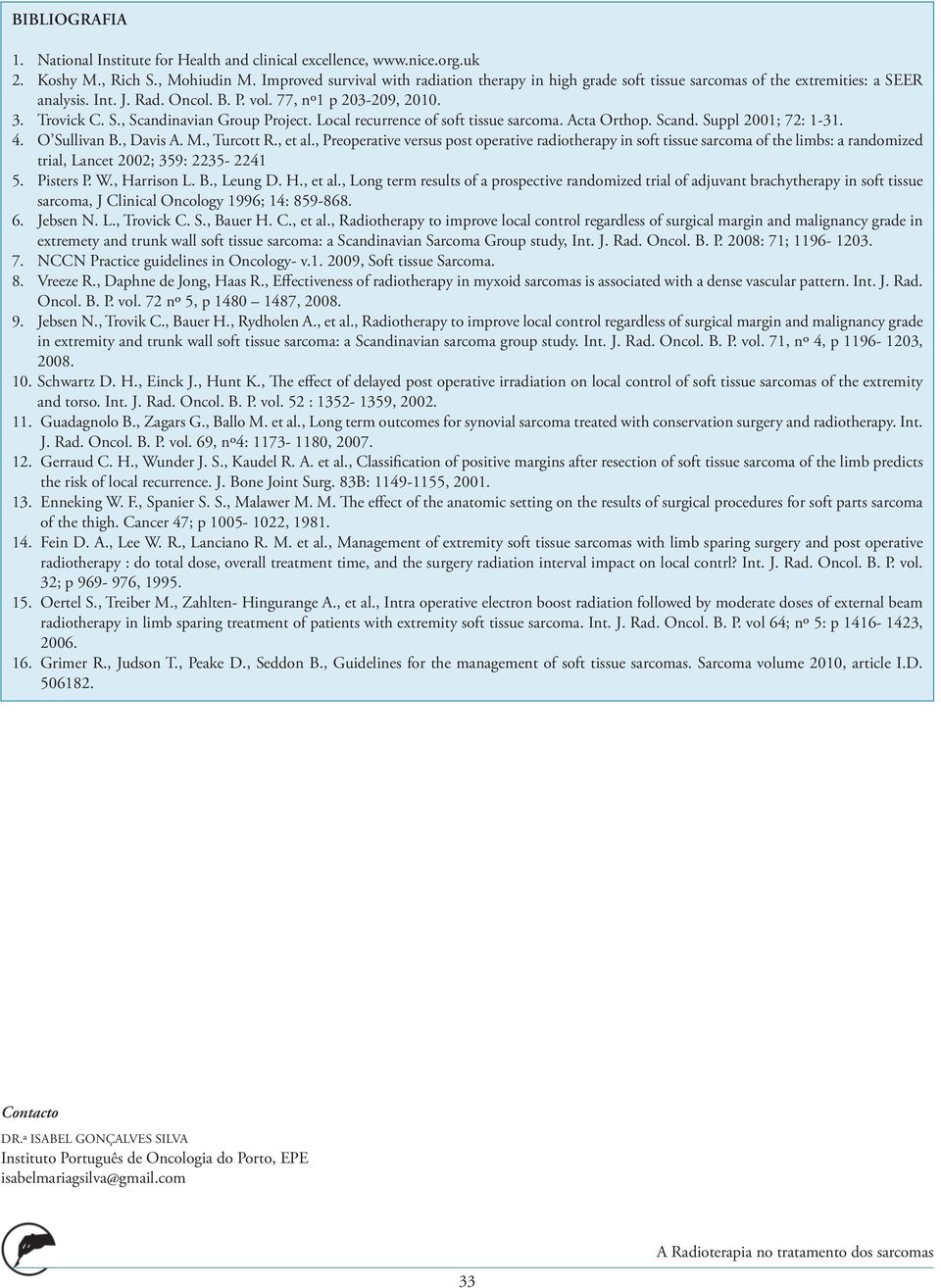 Local recurrence of soft tissue sarcoma. Acta Orthop. Scand. Suppl 2001; 72: 1-31. 4. O Sullivan B., Davis A. M., Turcott R., et al.