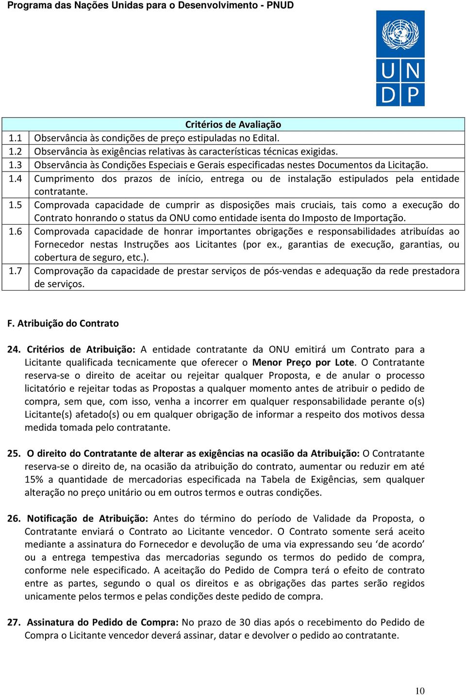 5 Comprovada capacidade de cumprir as disposições mais cruciais, tais como a execução do Contrato honrando o status da ONU como entidade isenta do Imposto de Importação. 1.