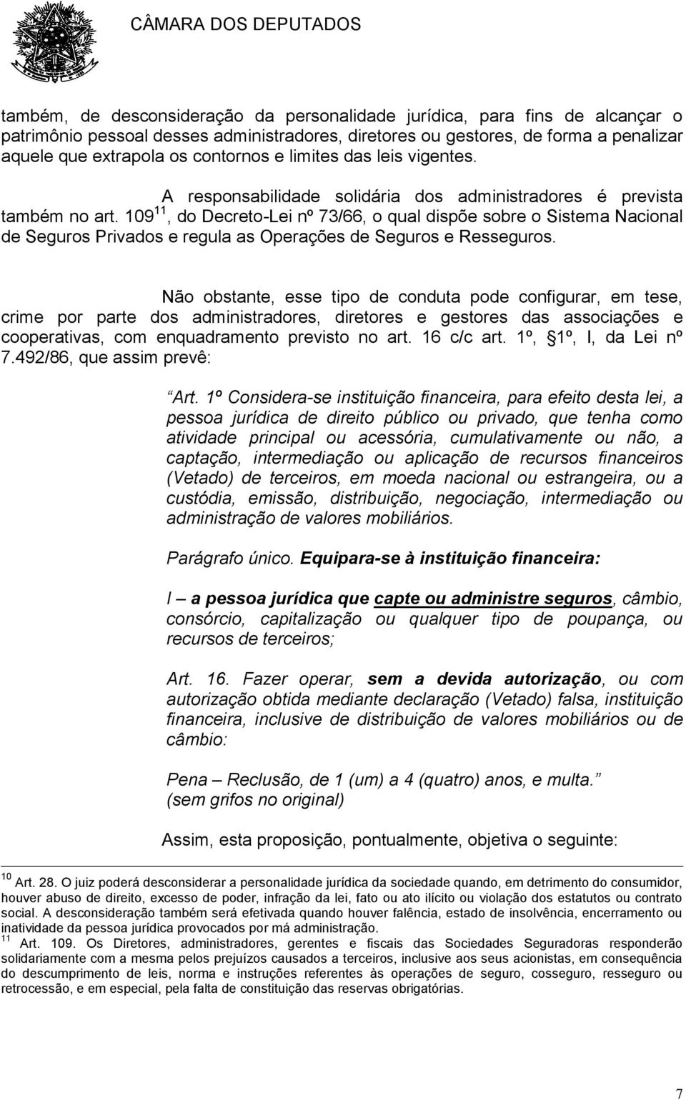 109 11, do Decreto-Lei nº 73/66, o qual dispõe sobre o Sistema Nacional de Seguros Privados e regula as Operações de Seguros e Resseguros.