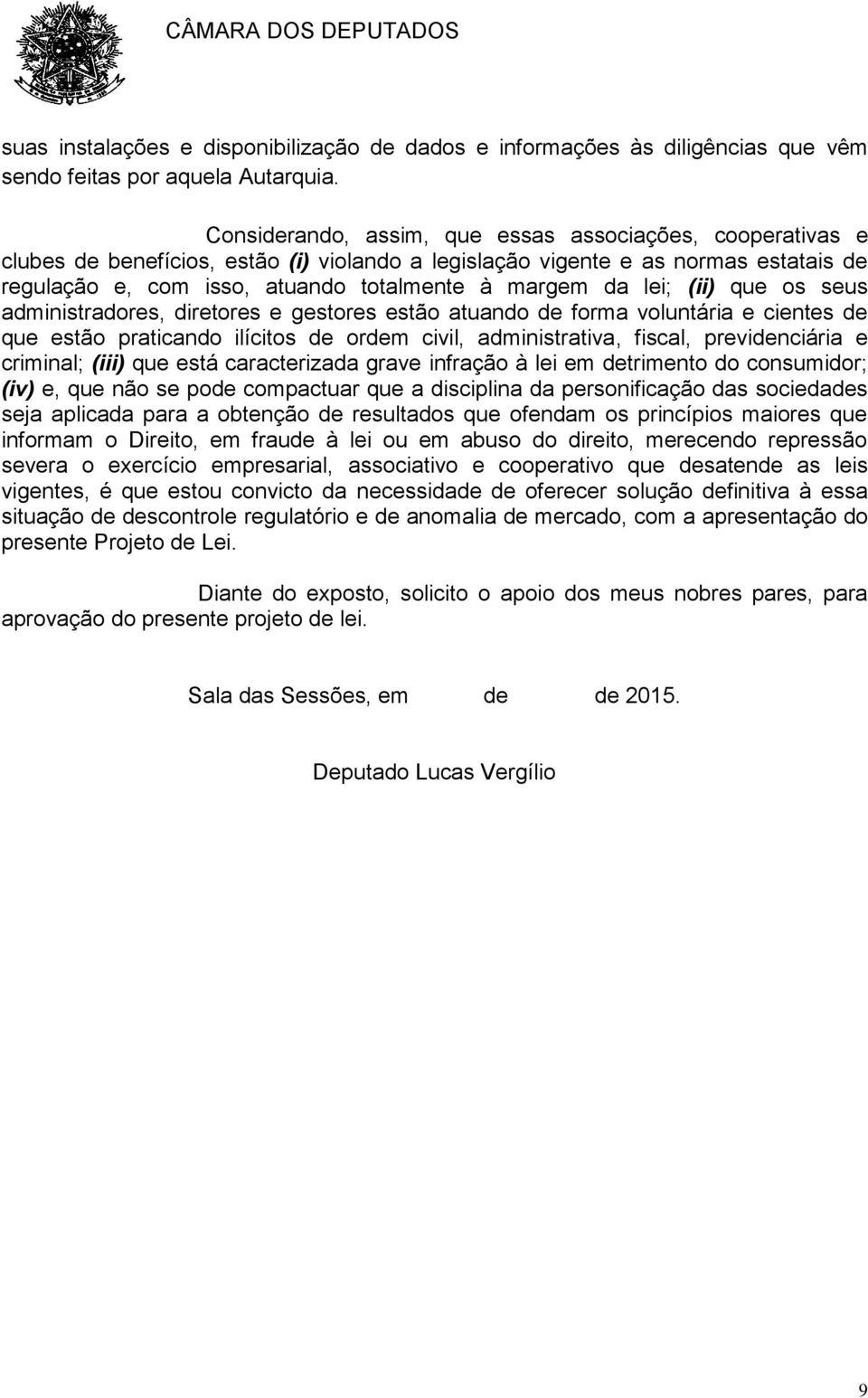 lei; (ii) que os seus administradores, diretores e gestores estão atuando de forma voluntária e cientes de que estão praticando ilícitos de ordem civil, administrativa, fiscal, previdenciária e