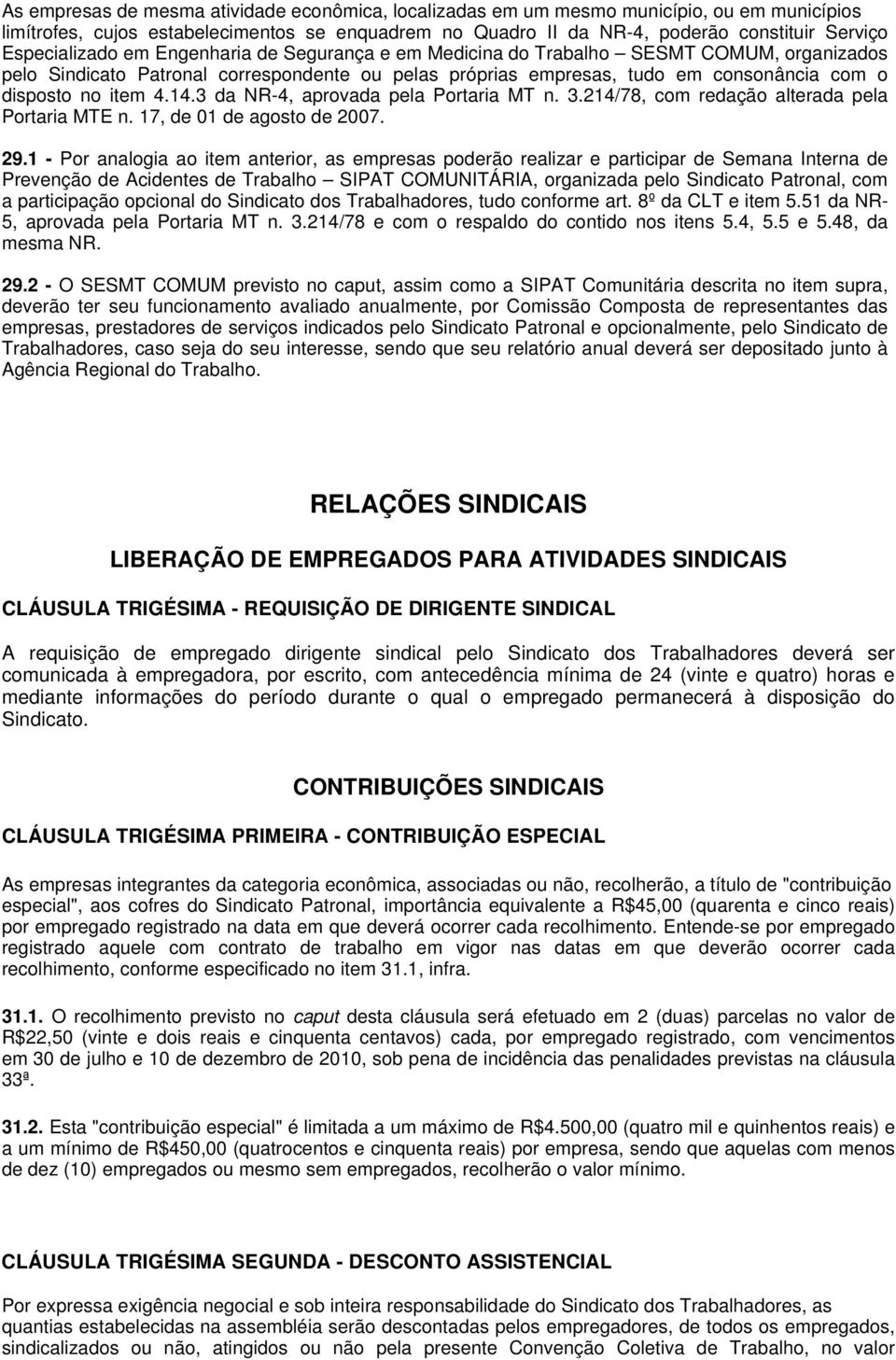 item 4.14.3 da NR-4, aprovada pela Portaria MT n. 3.214/78, com redação alterada pela Portaria MTE n. 17, de 01 de agosto de 2007. 29.