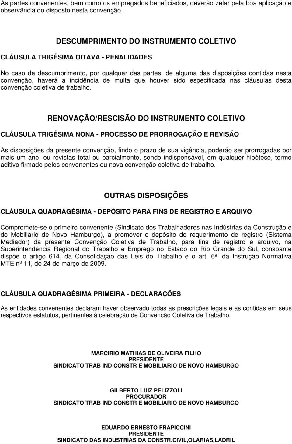 incidência de multa que houver sido especificada nas cláusulas desta convenção coletiva de trabalho.