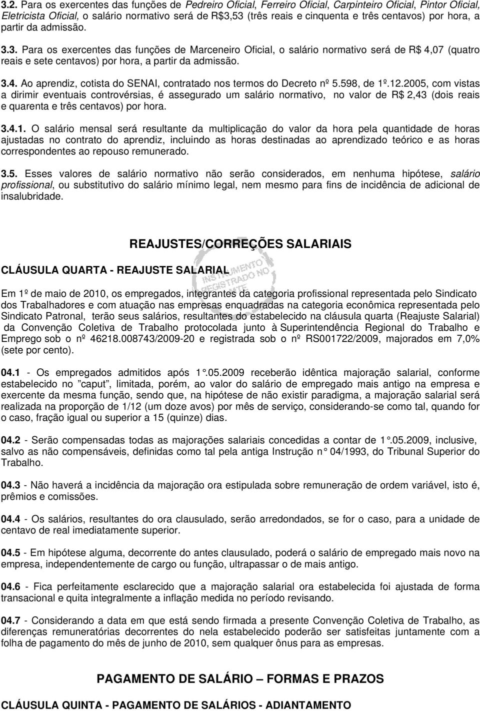 3.4. Ao aprendiz, cotista do SENAI, contratado nos termos do Decreto nº 5.598, de 1º.12.