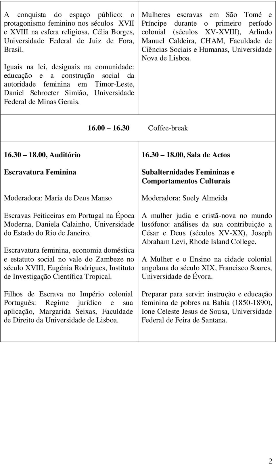 Mulheres escravas em São Tomé e Príncipe durante o primeiro período colonial (séculos XV-XVIII), Arlindo Manuel Caldeira, CHAM, Faculdade de Ciências Sociais e Humanas, Universidade Nova de Lisboa.