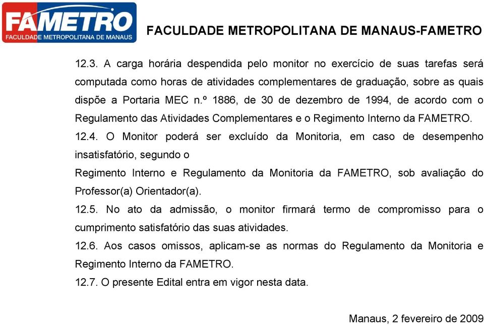 de acordo com o Regulamento das Atividades Complementares e o Regimento Interno da FAMETRO. 12.4.