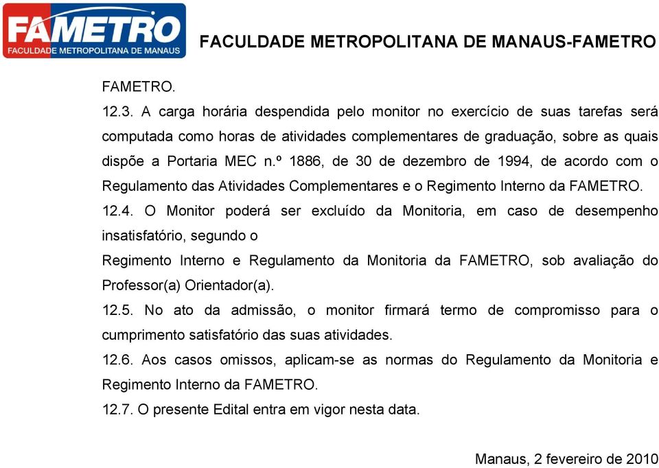 de acordo com o Regulamento das Atividades Complementares e o Regimento Interno da FAMETRO. 12.4.