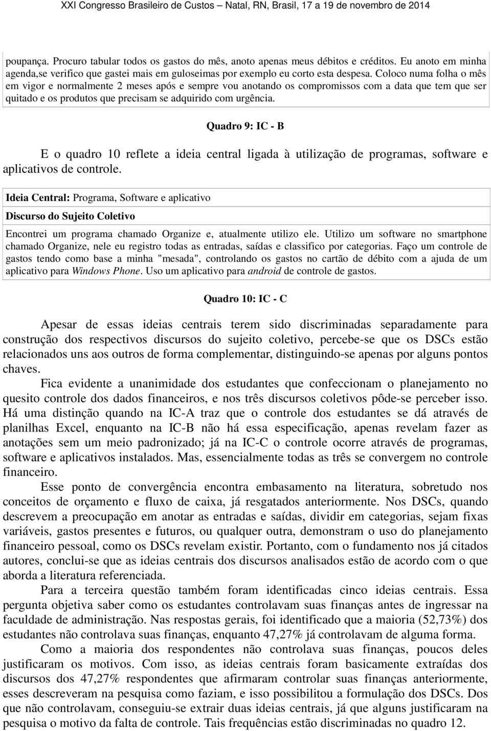 Quadro 9: IC - B E o quadro 10 reflete a ideia central ligada à utilização de programas, software e aplicativos de controle.