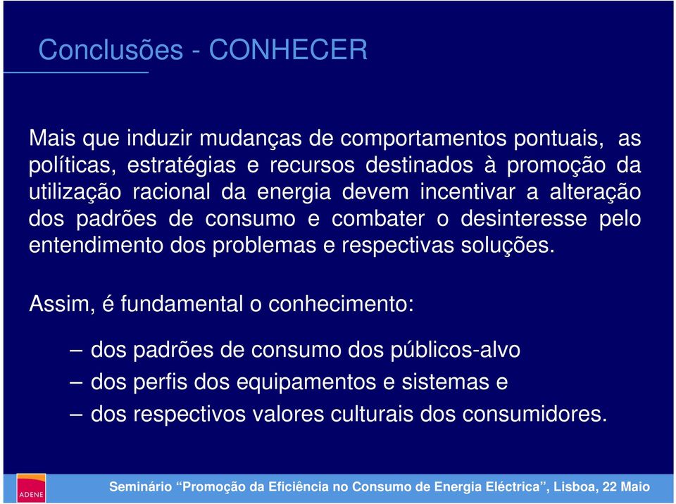 o desinteresse pelo entendimento dos problemas e respectivas soluções.