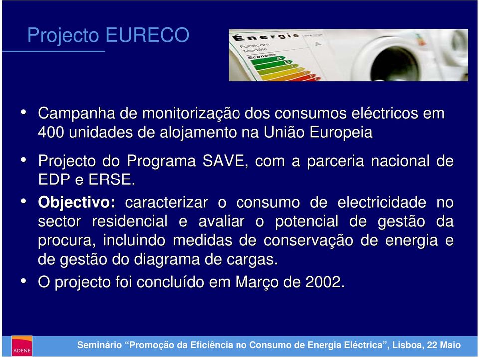 Objectivo: caracterizar o consumo de electricidade no sector residencial e avaliar o potencial de gestão
