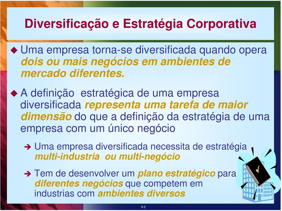 A definição estratégica de uma empresa diversificada representa uma tarefa de maior dimensão do que a definição da estratégia