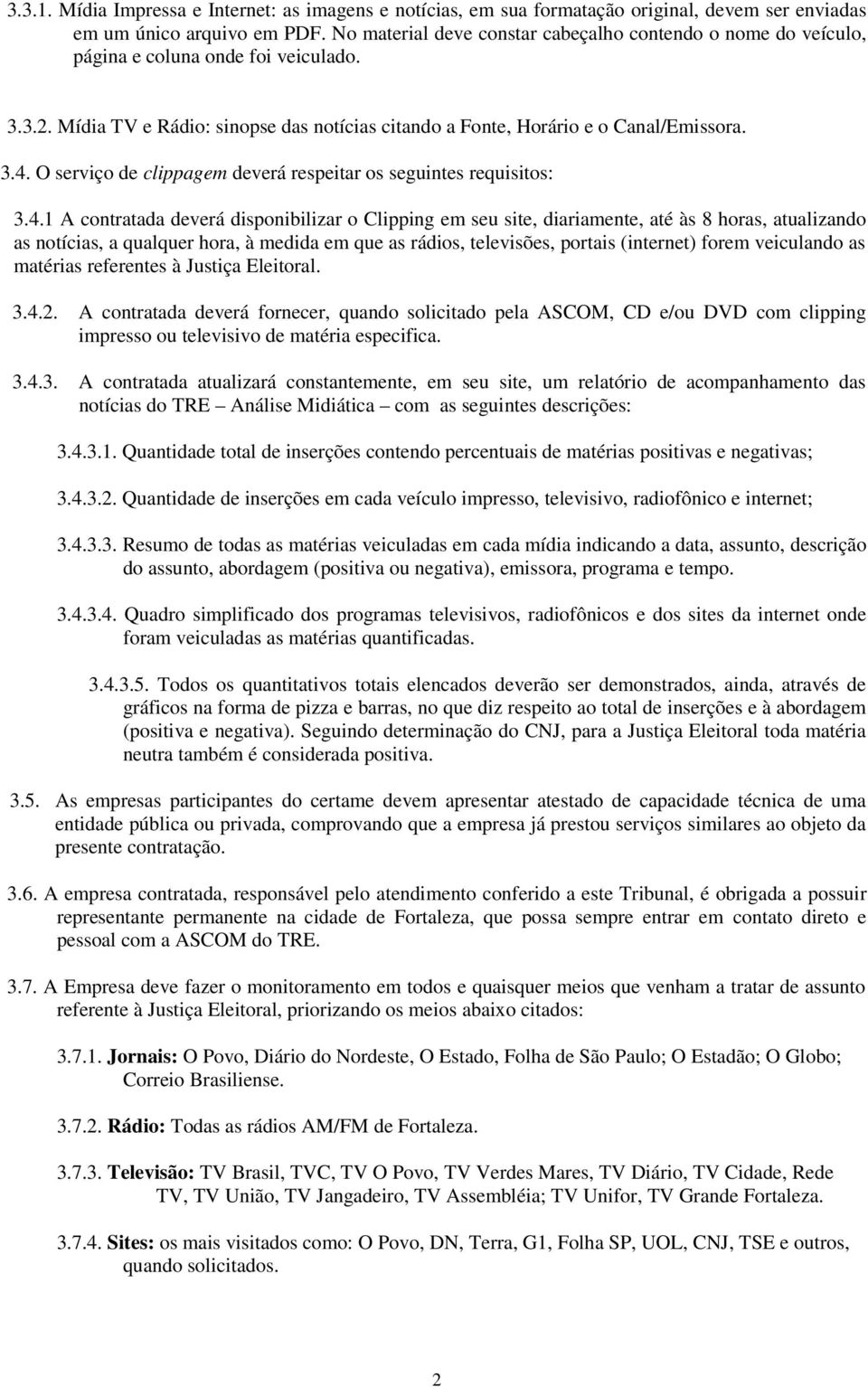 O serviço de clippagem deverá respeitar os seguintes requisitos: 3.4.