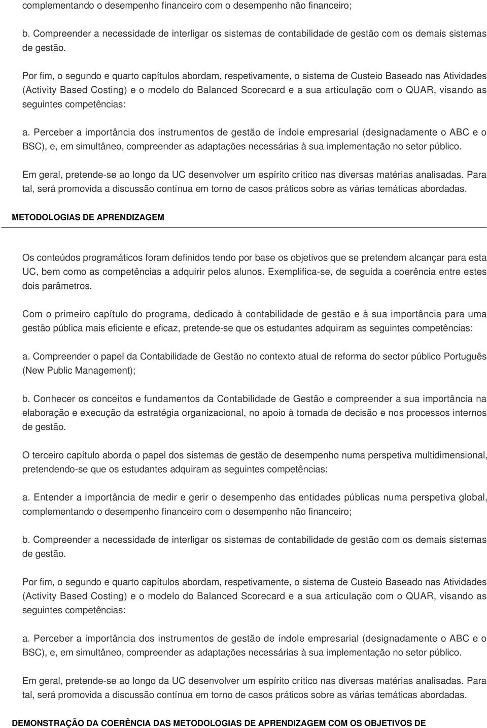 Atividades (Activity Based Costing) e o modelo do Balanced Scorecard e a sua articulação com o QUAR, visando as seguintes competências: a.