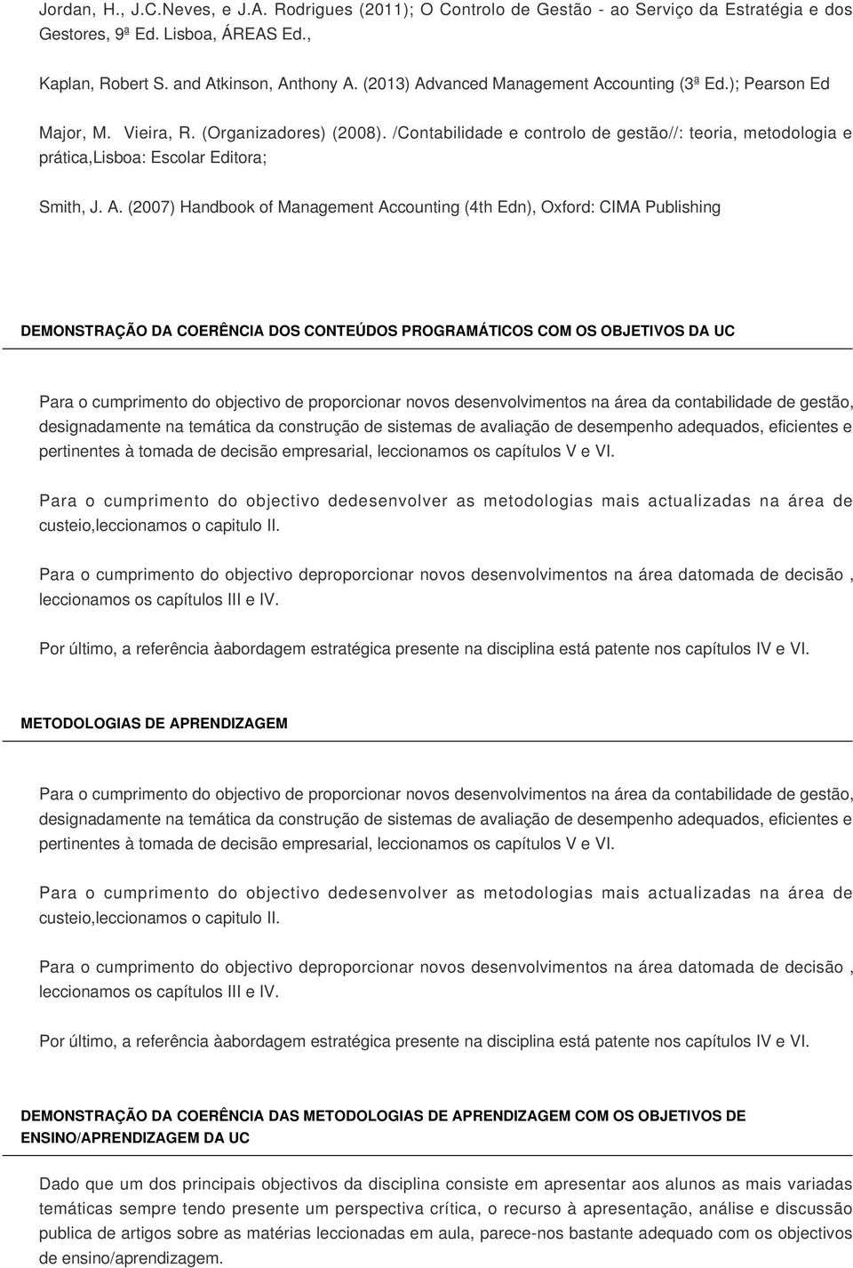 /Contabilidade e controlo de gestão//: teoria, metodologia e prática,lisboa: Escolar Editora; Smith, J. A.