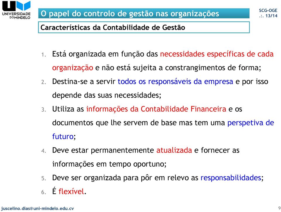 Destina-se a servir todos os responsáveis da empresa e por isso depende das suas necessidades; 3.