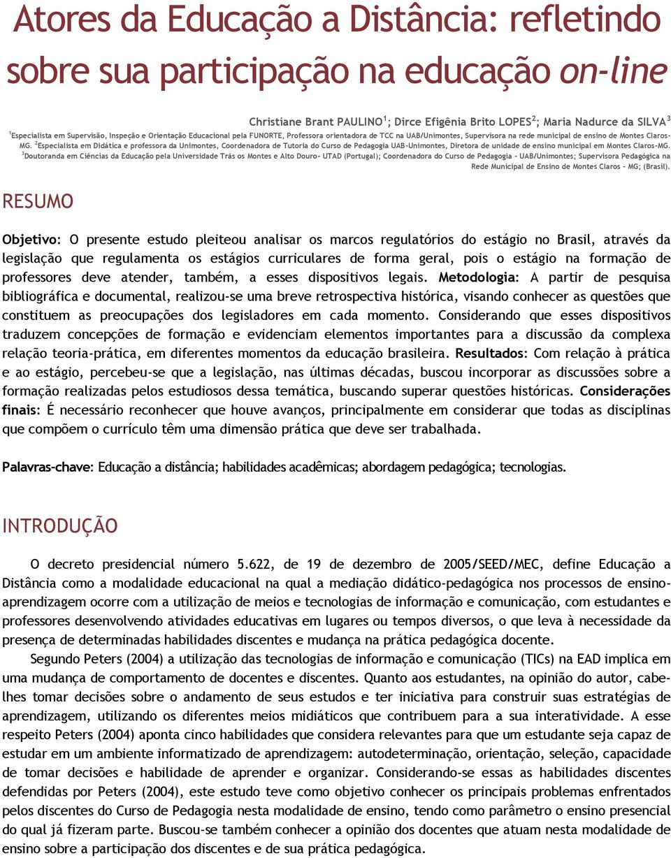 2 Especialista em Didática e professora da Unimontes, Coordenadora de Tutoria do Curso de Pedagogia UAB-Unimontes, Diretora de unidade de ensino municipal em Montes Claros-MG.