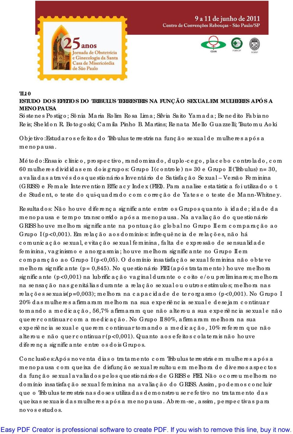 Método:Ensaio clínico, prospectivo, randomizado, duplo-cego, placebo controlado, com 60 mulheres divididas em dois grupos: Grupo I (controle) n= 30 e Grupo II (Tribulus) n= 30, avaliadas através dos