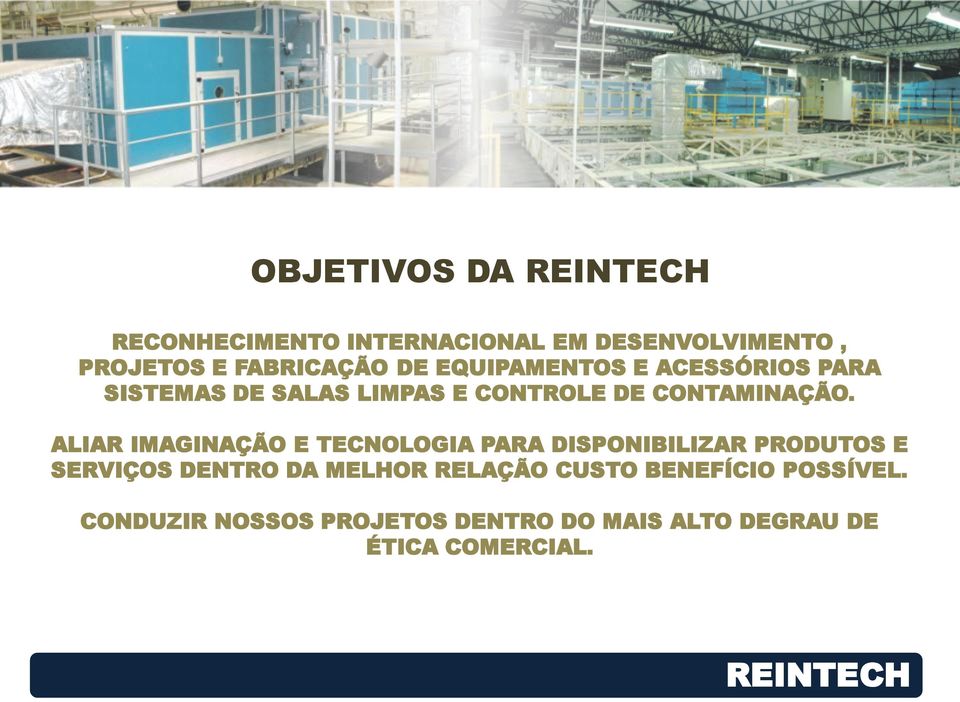 ALIAR IMAGINAÇÃO E TECNOLOGIA PARA DISPONIBILIZAR PRODUTOS E SERVIÇOS DENTRO DA MELHOR