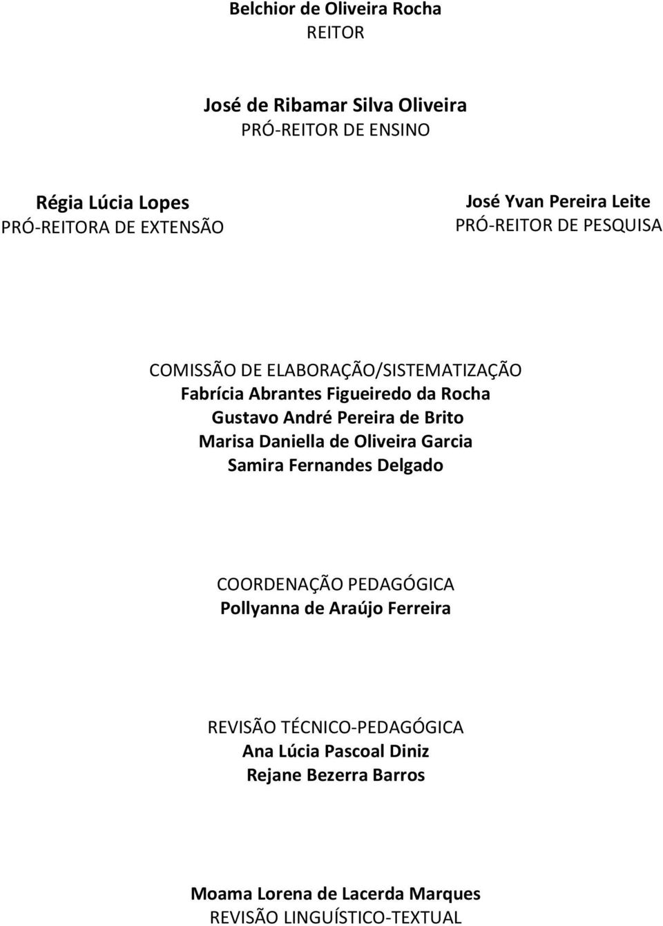 André Pereira de Brito Marisa Daniella de Oliveira Garcia Samira Fernandes Delgado COORDENAÇÃO PEDAGÓGICA Pollyanna de Araújo