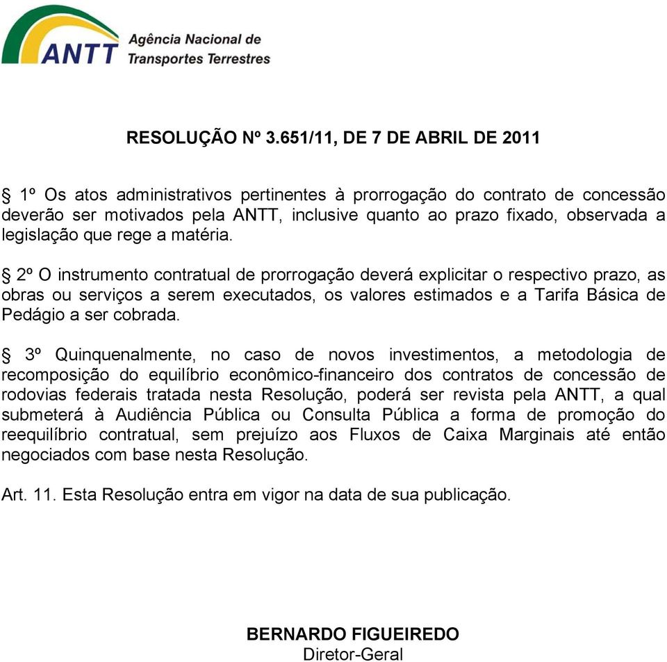 3º Quinquenalmente, no caso de novos investimentos, a metodologia de recomposição do equilíbrio econômico-financeiro dos contratos de concessão de rodovias federais tratada nesta Resolução, poderá