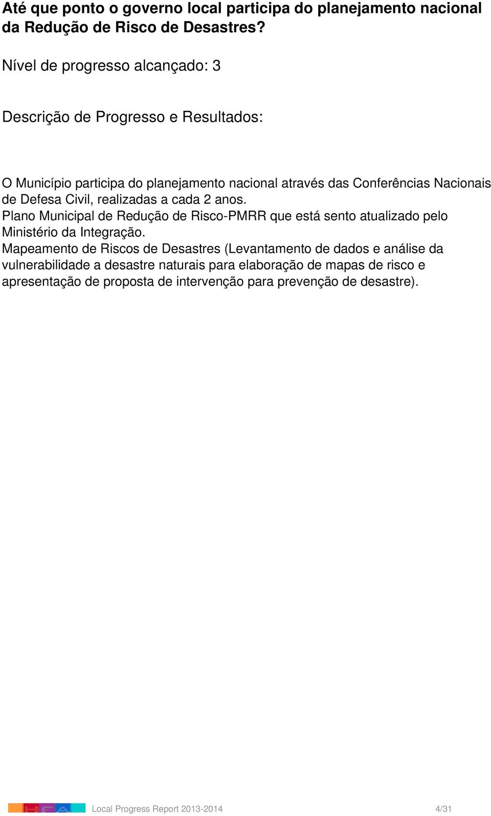 anos. Plano Municipal de Redução de Risco-PMRR que está sento atualizado pelo Ministério da Integração.