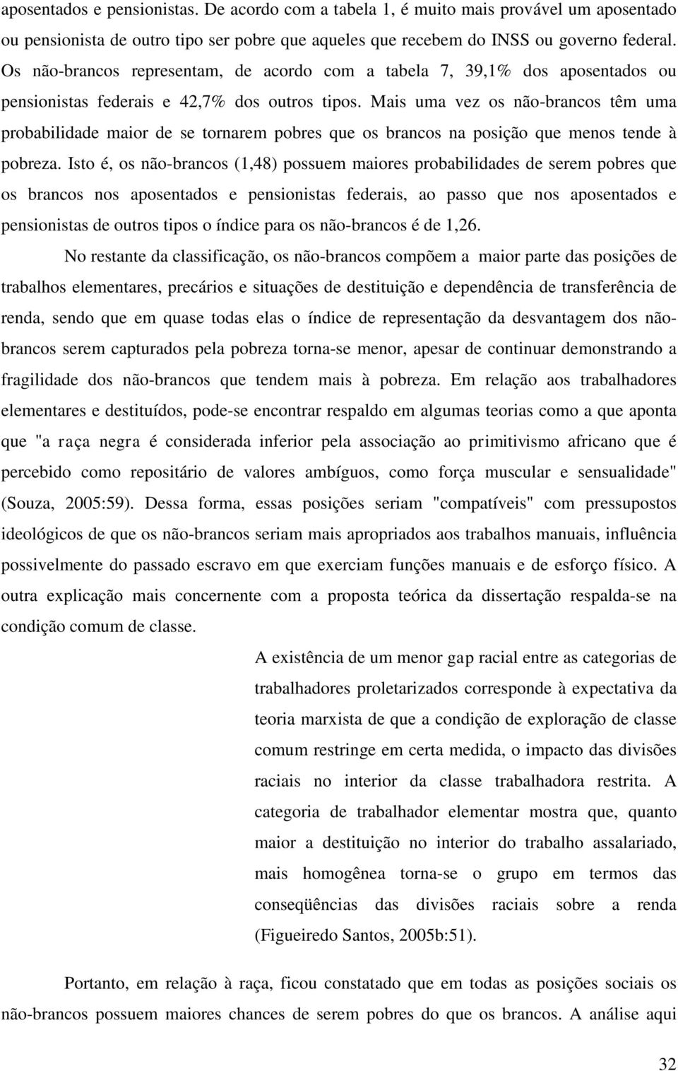 Mais uma vez os não-brancos têm uma probabilidade maior de se tornarem pobres que os brancos na posição que menos tende à pobreza.