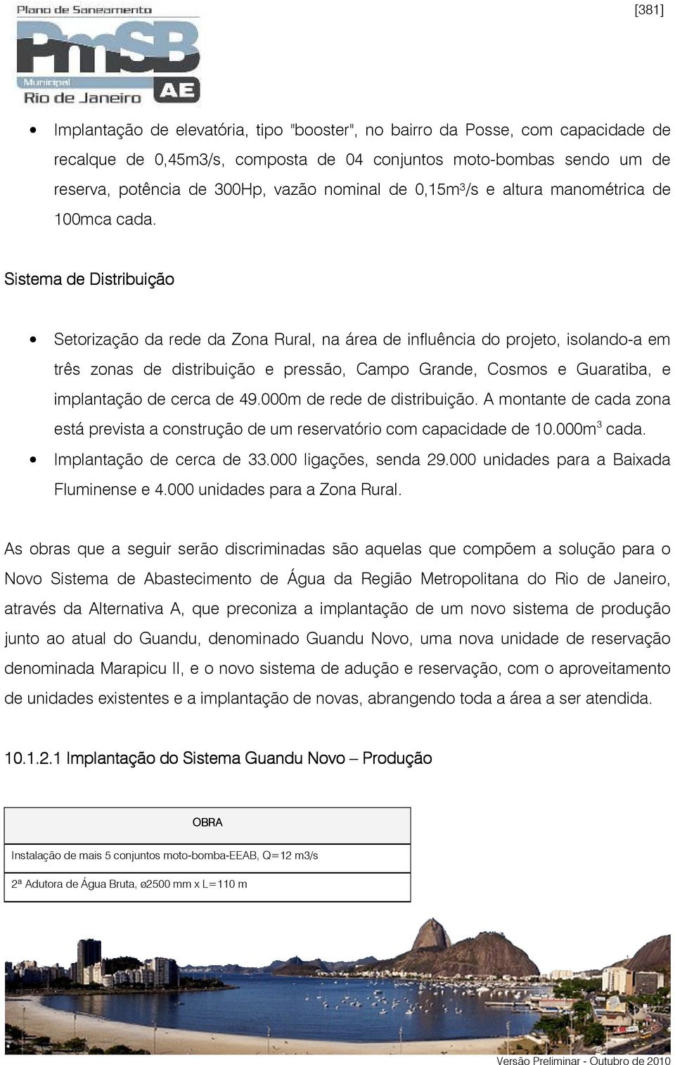 Sistema de Distribuição Setorização da rede da Zona Rural, na área de influência do projeto, isolando-a em três zonas de distribuição e pressão, Campo Grande, Cosmos e Guaratiba, e implantação de