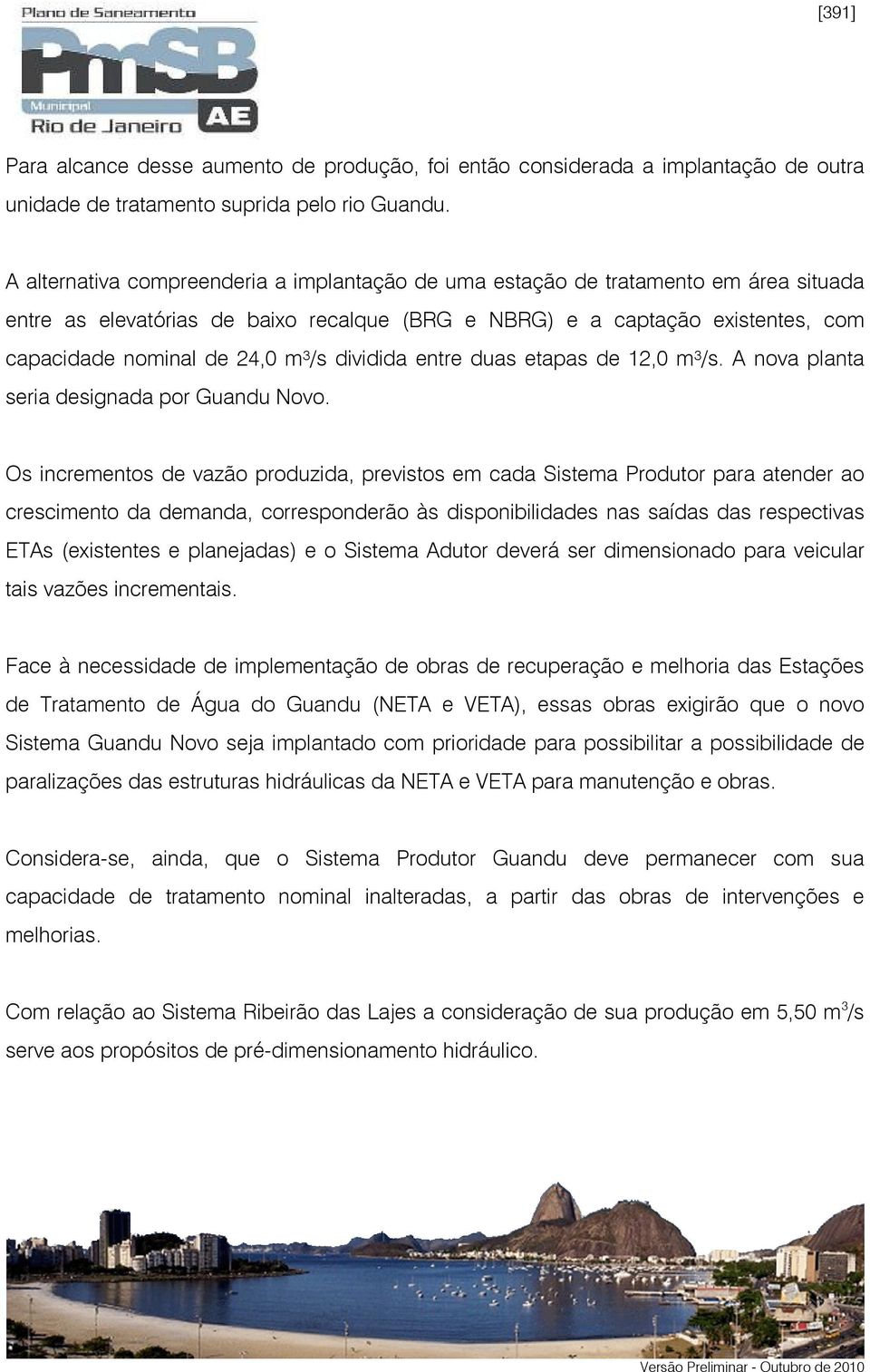 dividida entre duas etapas de 12,0 m³/s. A nova planta seria designada por Guandu Novo.