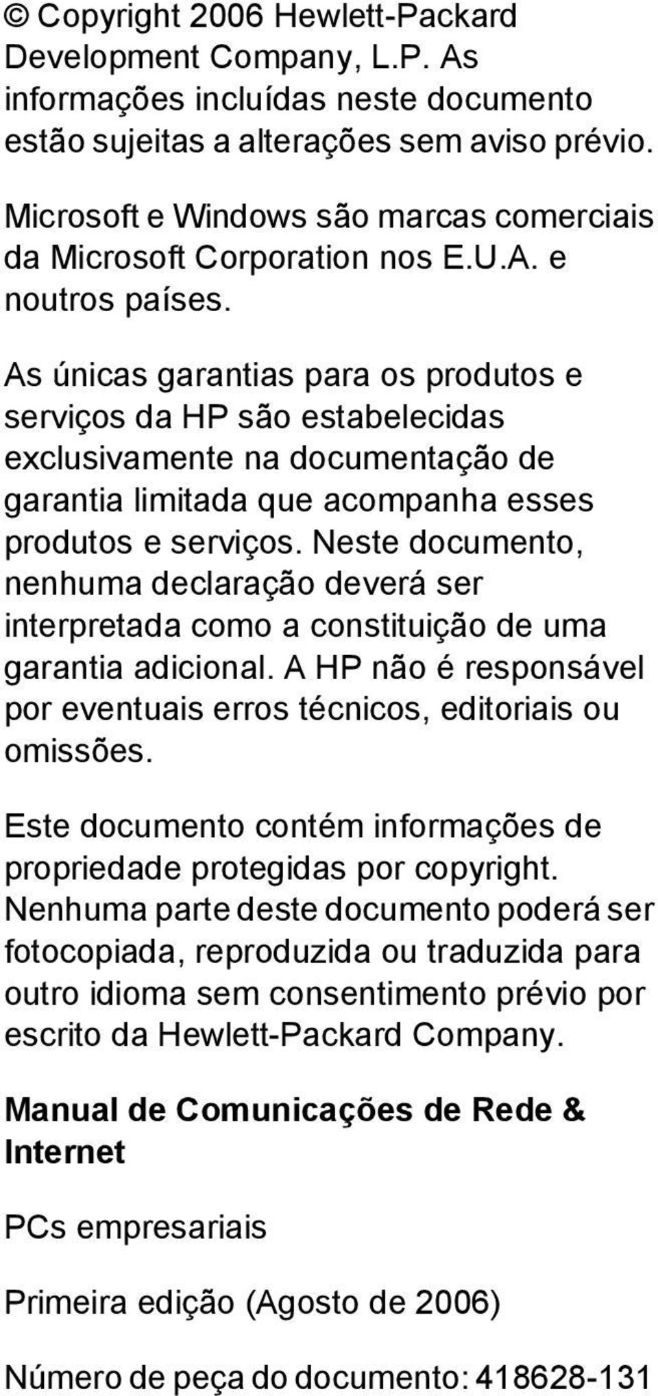 As únicas garantias para os produtos e serviços da HP são estabelecidas exclusivamente na documentação de garantia limitada que acompanha esses produtos e serviços.