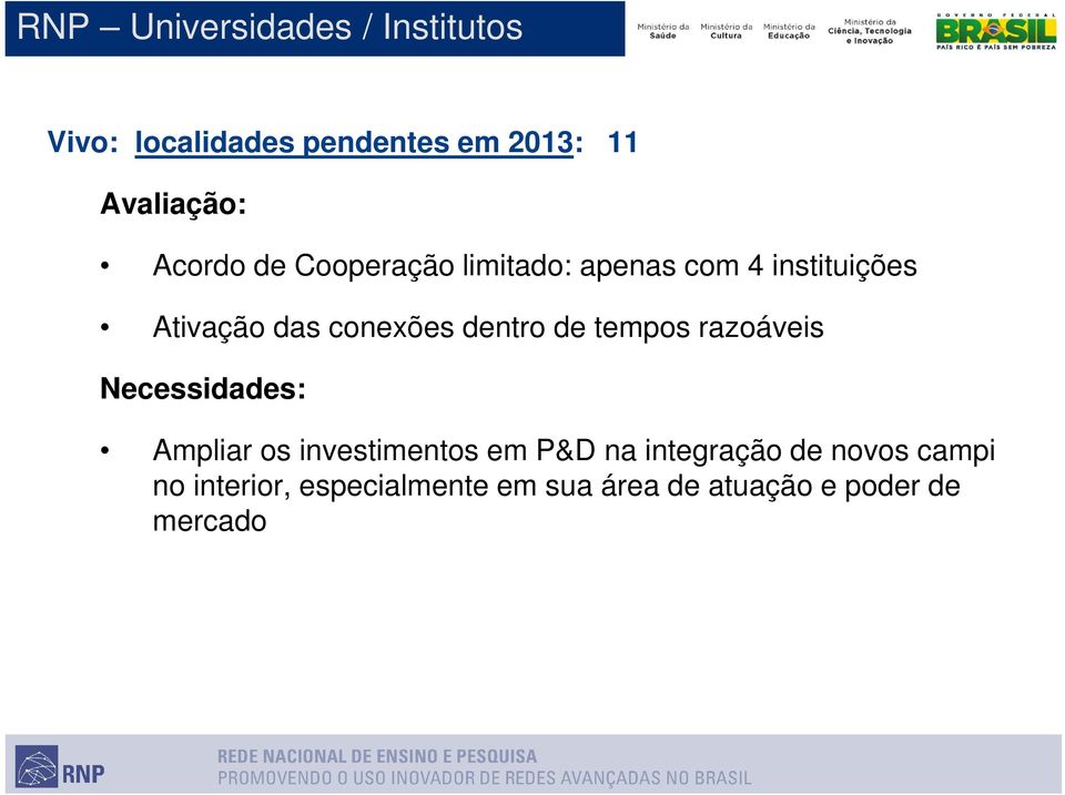 dentro de tempos razoáveis Necessidades: Ampliar os investimentos em P&D na