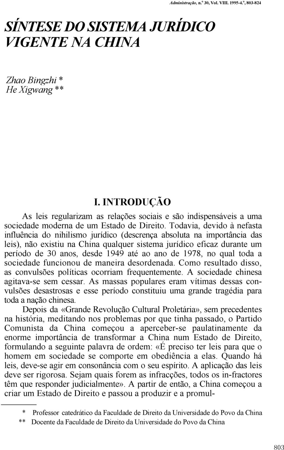 Todavia, devido à nefasta influência do nihilismo jurídico (descrença absoluta na importância das leis), não existiu na China qualquer sistema jurídico eficaz durante um período de 30 anos, desde