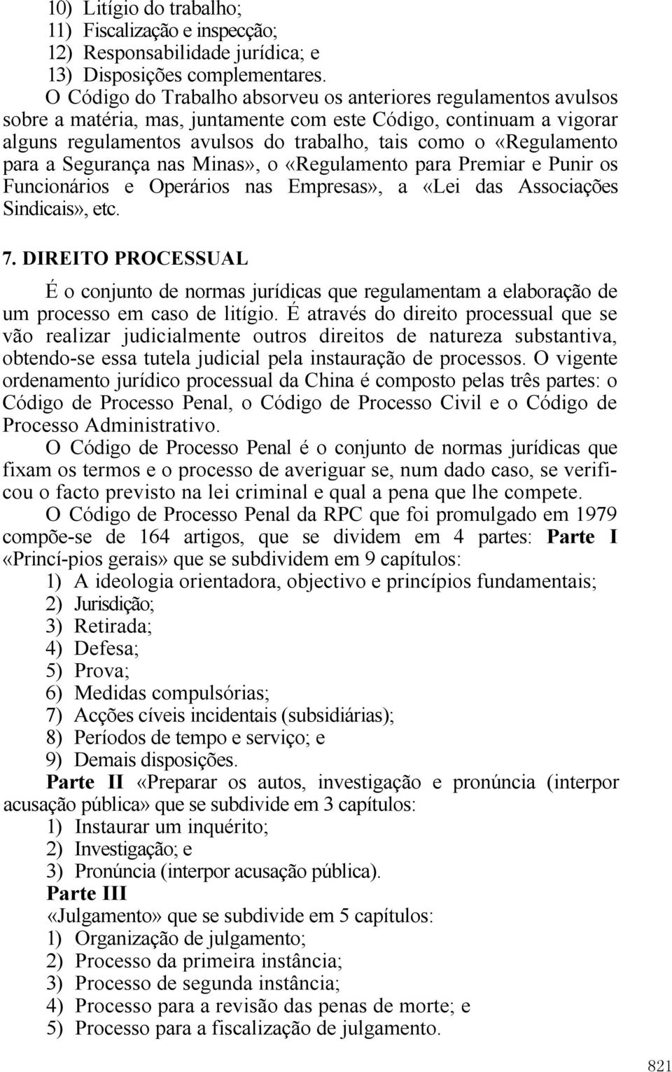 «Regulamento para a Segurança nas Minas», o «Regulamento para Premiar e Punir os Funcionários e Operários nas Empresas», a «Lei das Associações Sindicais», etc. 7.