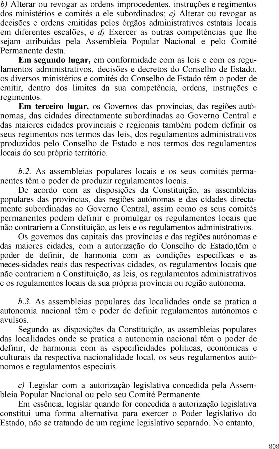 Em segundo lugar, em conformidade com as leis e com os regulamentos administrativos, decisões e decretos do Conselho de Estado, os diversos ministérios e comités do Conselho de Estado têm o poder de