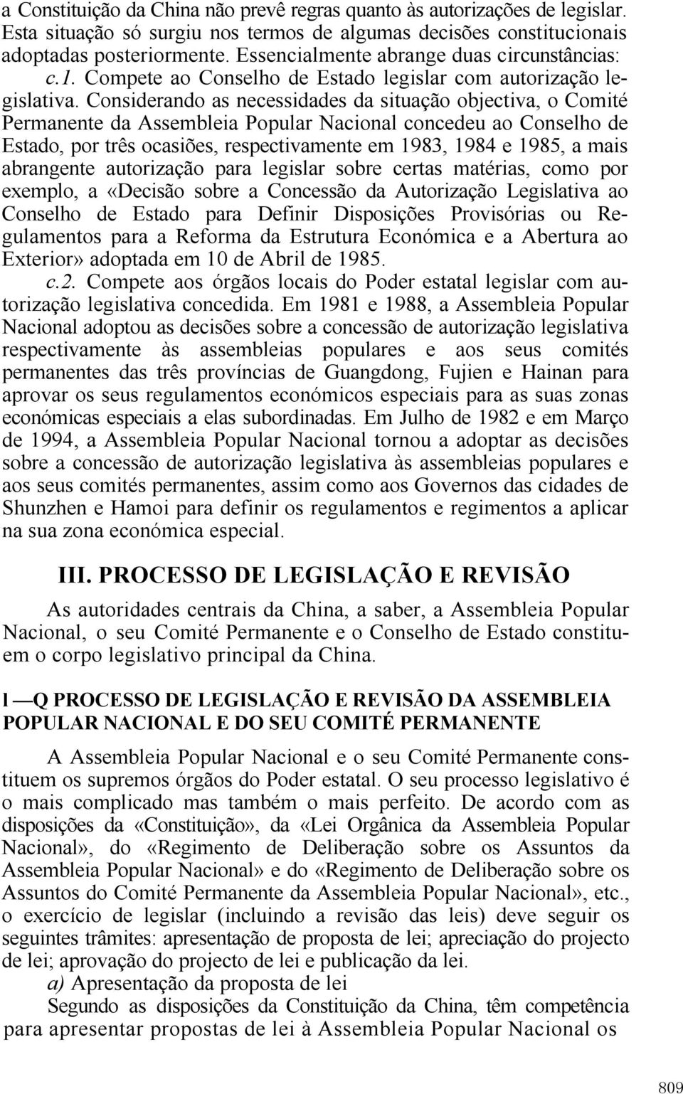 Considerando as necessidades da situação objectiva, o Comité Permanente da Assembleia Popular Nacional concedeu ao Conselho de Estado, por três ocasiões, respectivamente em 1983, 1984 e 1985, a mais