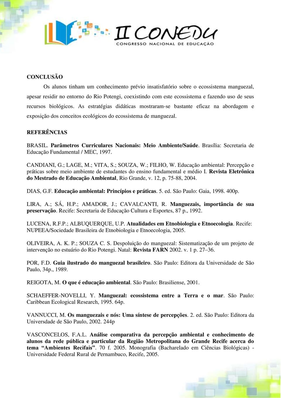 Parâmetros Curriculares Nacionais: Meio Ambiente/Saúde. Brasília: Secretaria de Educação Fundamental / MEC, 1997. CANDIANI, G.; LAGE, M.; VITA, S.; SOUZA, W.; FILHO, W.