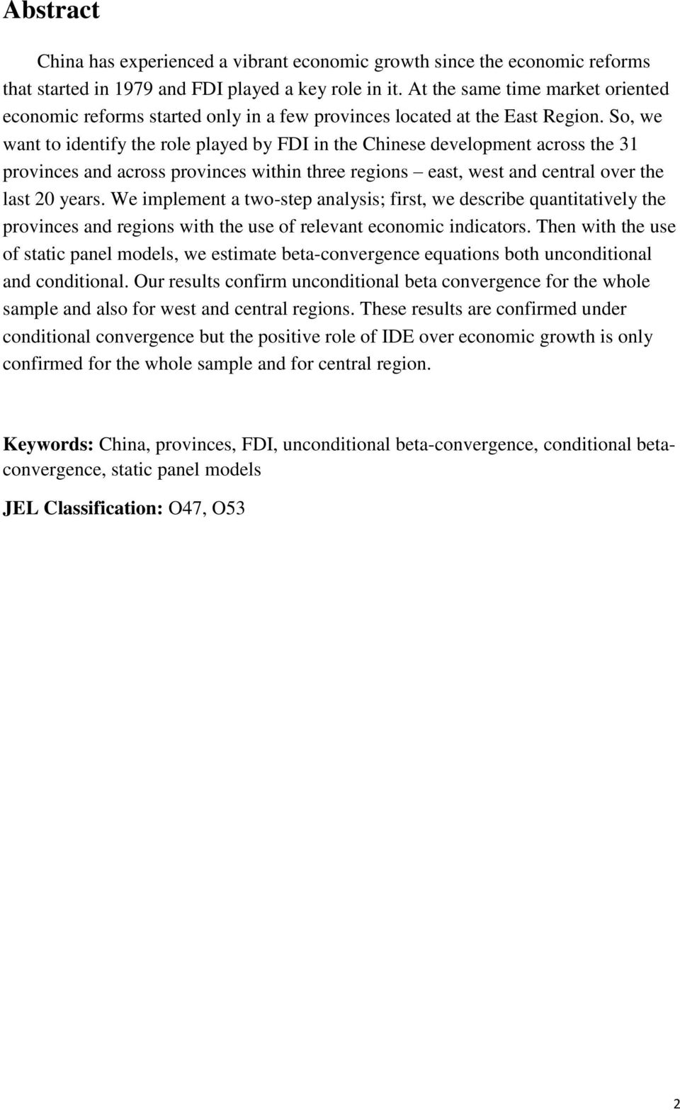 So, we want to identify the role played by FDI in the Chinese development across the 31 provinces and across provinces within three regions east, west and central over the last 20 years.